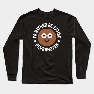 I'd Rather Be Eating Pepernoten - Dutch Pepernoten Cookie Long Sleeve T-Shirt